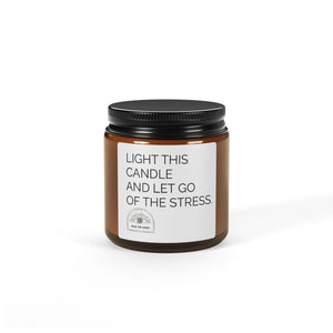 LIGHT THIS CANDLE AND LET GO OF THE STRESS. Scented Soy Candle (Multi-Size, Amber Jar)