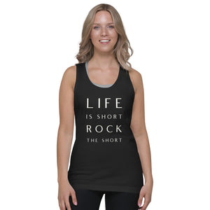 LIfe is Short Rock the Short Classic tank top