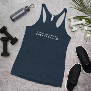 Life is Short Rock the Short Women's Racerback Tank